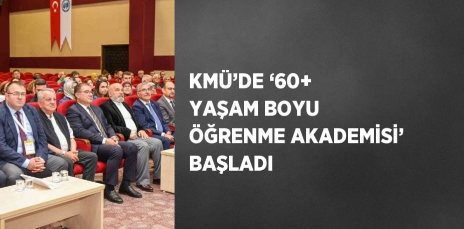 KMÜ’DE ‘60+ YAŞAM BOYU ÖĞRENME AKADEMİSİ’ BAŞLADI