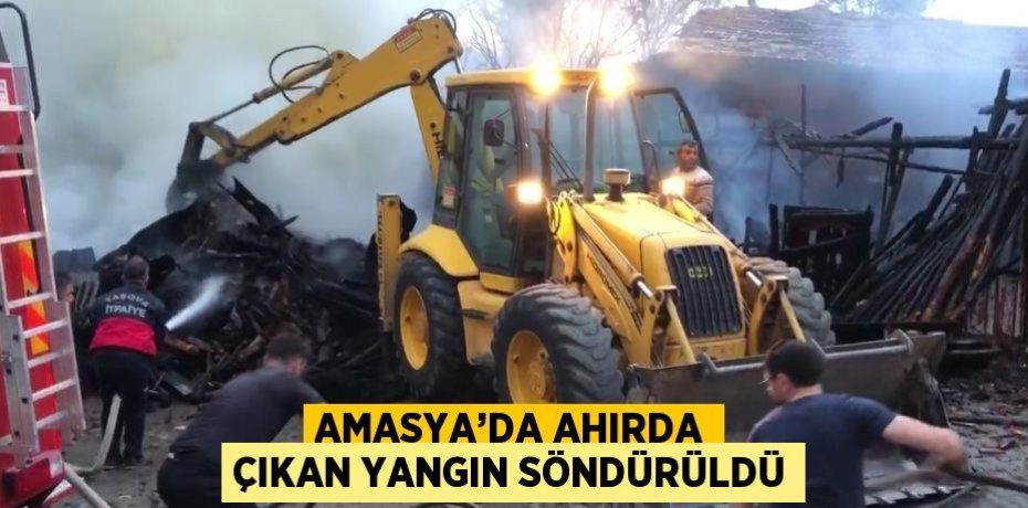 AMASYA’DA AHIRDA ÇIKAN YANGIN SÖNDÜRÜLDÜ