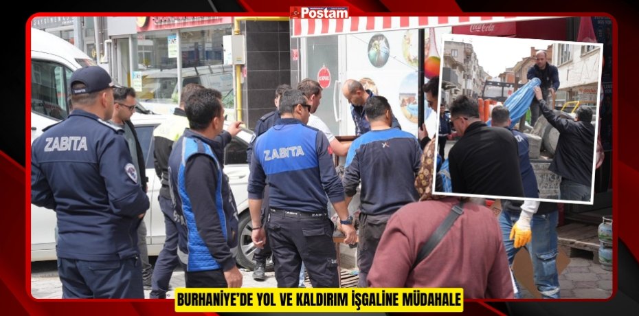 BURHANİYE’DE YOL VE KALDIRIM İŞGALİNE MÜDAHALE