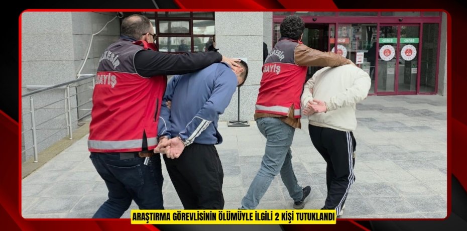 Araştırma görevlisinin ölümüyle ilgili 2 kişi tutuklandı