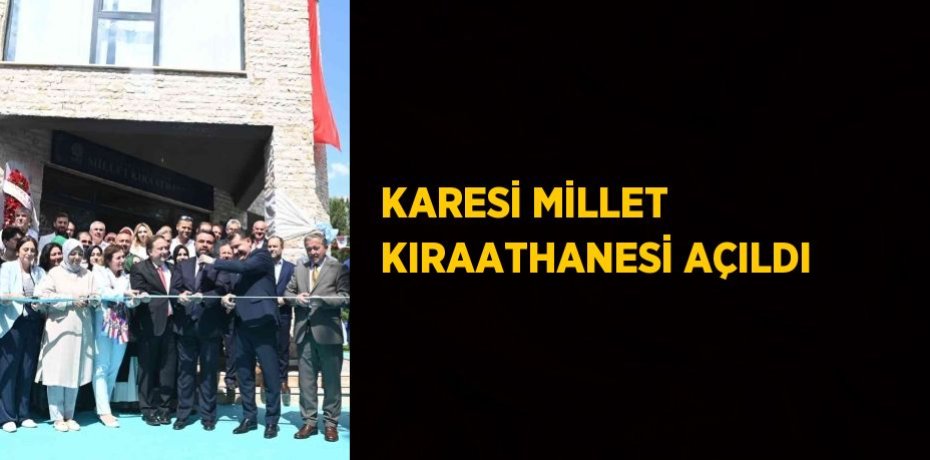 KARESİ MİLLET KIRAATHANESİ AÇILDI