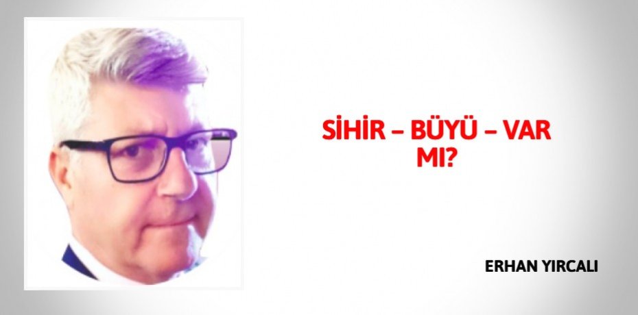 SİHİR – BÜYÜ – VAR MI?