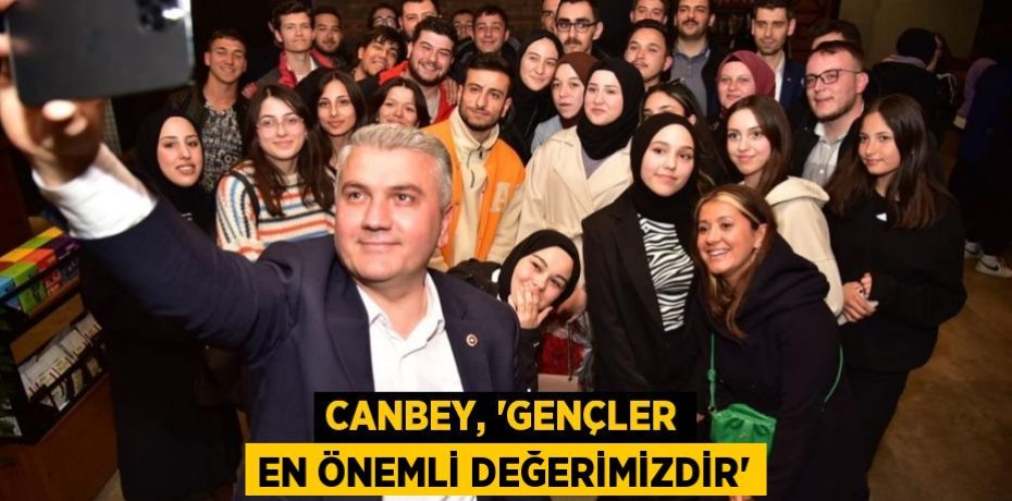 Canbey, “Gençler en önemli değerimizdir”