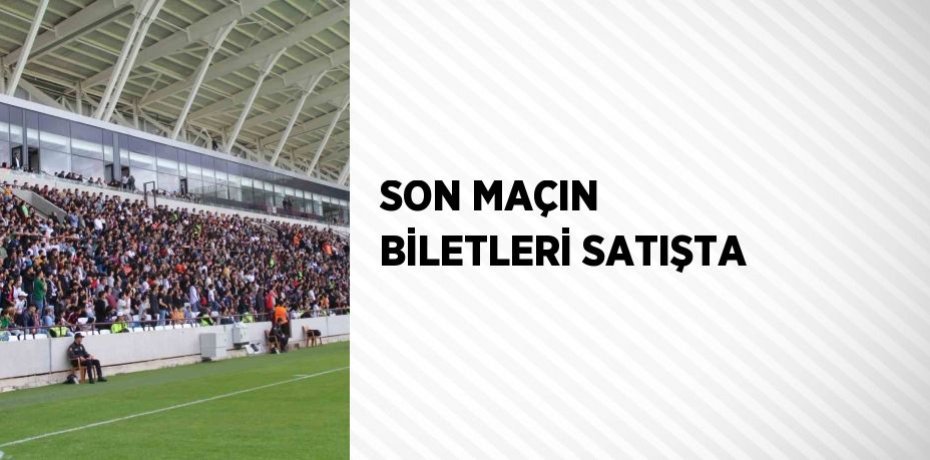 SON MAÇIN BİLETLERİ SATIŞTA
