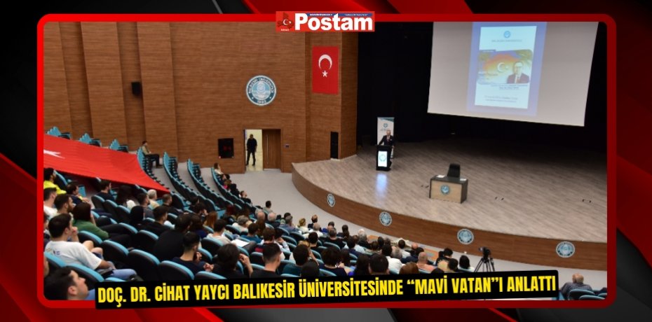 Doç. Dr. Cihat Yaycı Balıkesir Üniversitesinde “Mavi Vatan”ı Anlattı