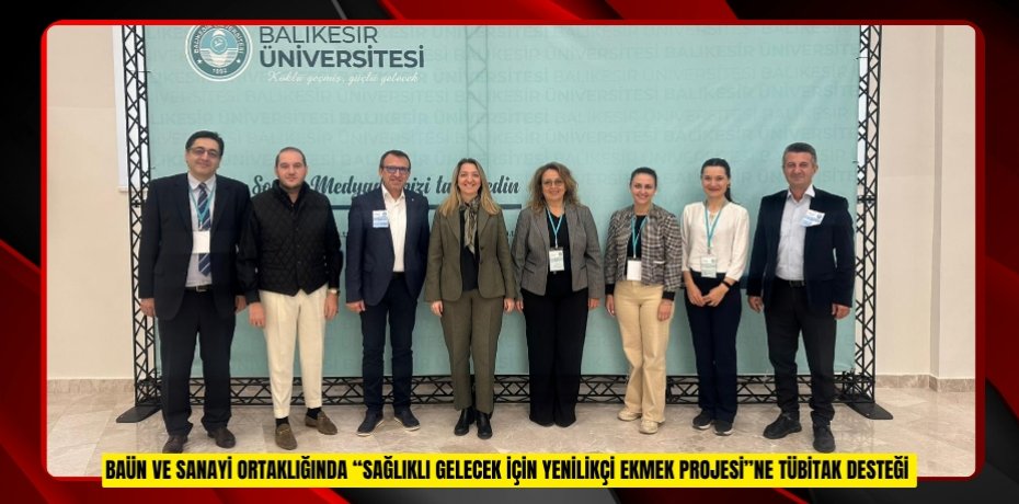 BAÜN VE SANAYİ ORTAKLIĞINDA “SAĞLIKLI GELECEK İÇİN YENİLİKÇİ EKMEK PROJESİ”NE TÜBİTAK DESTEĞİ