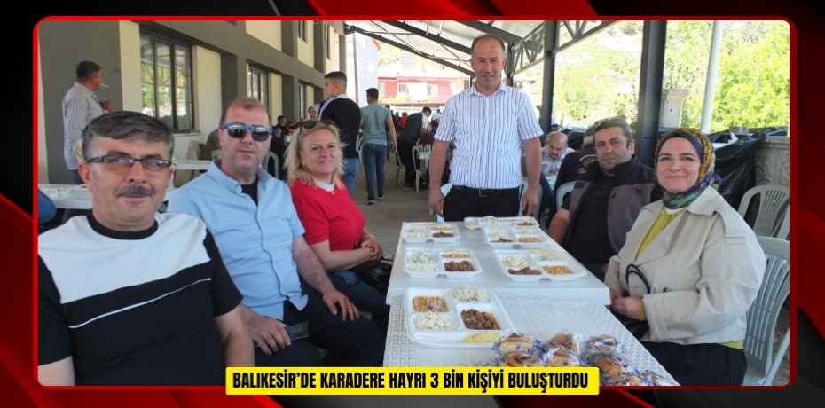  Balıkesir’de Karadere hayrı 3 bin kişiyi buluşturdu  
