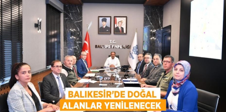 BALIKESİR’DE DOĞAL ALANLAR YENİLENECEK
