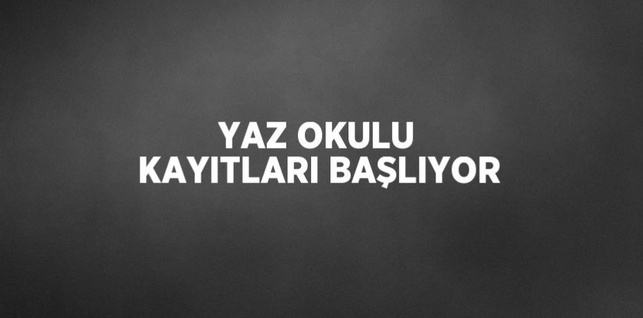 YAZ OKULU KAYITLARI BAŞLIYOR
