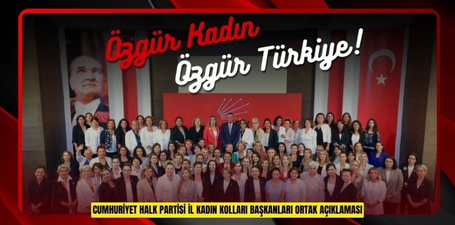 CUMHURİYET HALK PARTİSİ İL KADIN KOLLARI BAŞKANLARI ORTAK AÇIKLAMASI