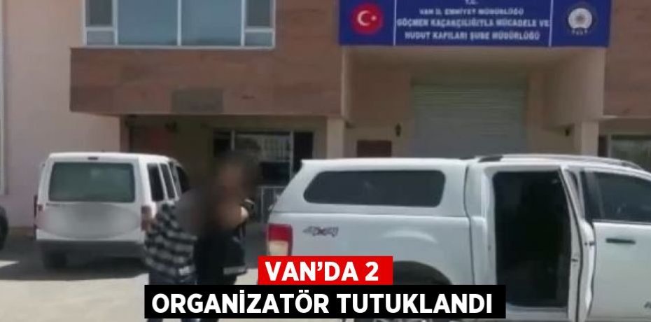 VAN’DA 2 ORGANİZATÖR TUTUKLANDI