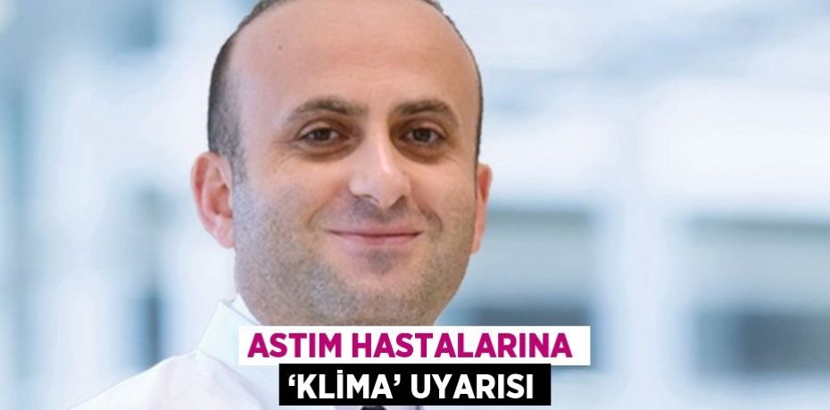 ASTIM HASTALARINA ‘KLİMA’ UYARISI