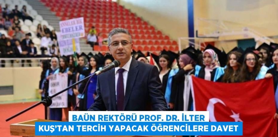 BAÜN REKTÖRÜ PROF. DR. İLTER KUŞ’TAN TERCİH YAPACAK ÖĞRENCİLERE DAVET