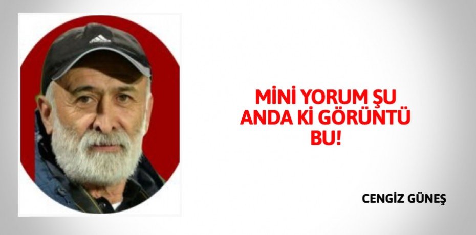 MİNİ YORUM ŞU ANDA Kİ GÖRÜNTÜ BU!