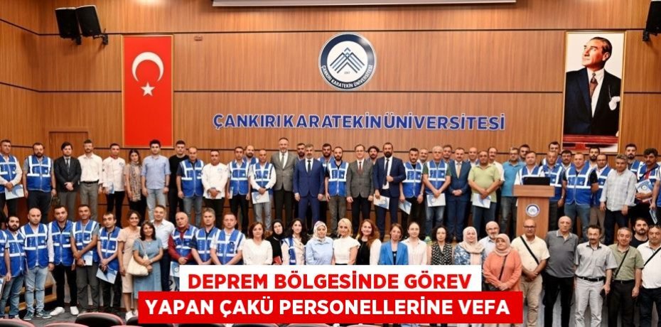 DEPREM BÖLGESİNDE GÖREV YAPAN ÇAKÜ PERSONELLERİNE VEFA