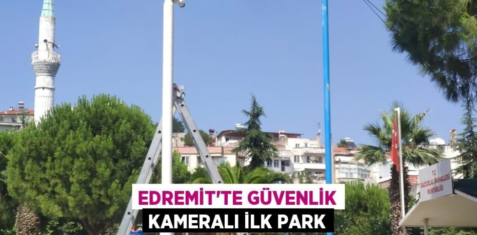 Edremit’te güvenlik kameralı ilk park