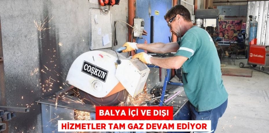 Balya içi ve dışı hizmetler tam gaz devam ediyor