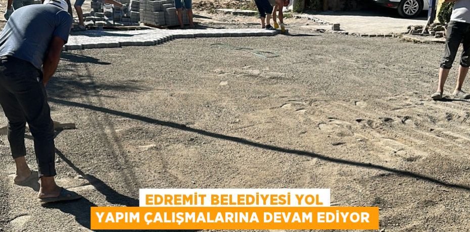 Edremit Belediyesi yol yapım çalışmalarına devam ediyor