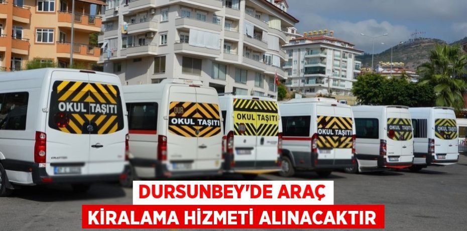DURSUNBEY'DE ARAÇ KİRALAMA HİZMETİ ALINACAKTIR