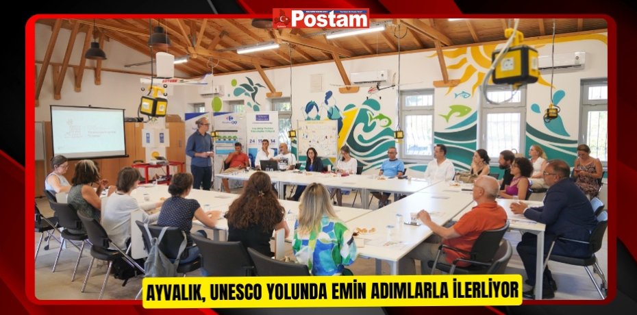 AYVALIK, UNESCO YOLUNDA EMİN ADIMLARLA İLERLİYOR