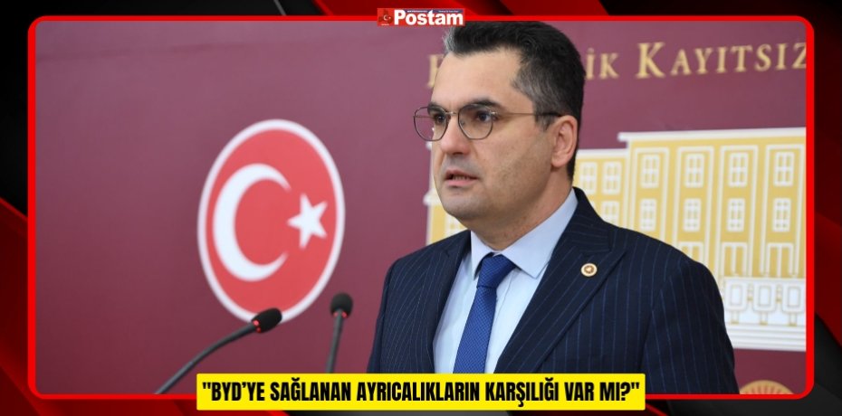 "BYD’YE SAĞLANAN AYRICALIKLARIN KARŞILIĞI VAR MI?"