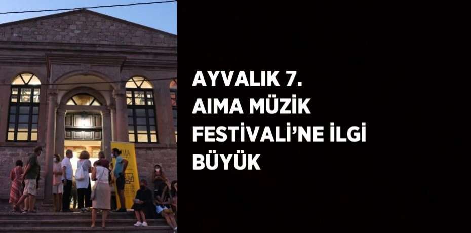 AYVALIK 7. AIMA MÜZİK FESTİVALİ’NE İLGİ BÜYÜK