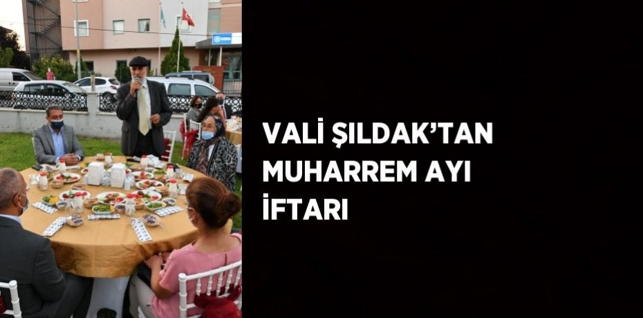 VALİ ŞILDAK’TAN MUHARREM AYI İFTARI
