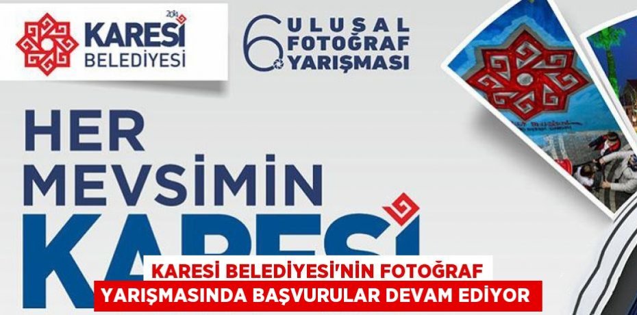 KARESİ BELEDİYESİ'NİN FOTOĞRAF YARIŞMASINDA BAŞVURULAR DEVAM EDİYOR
