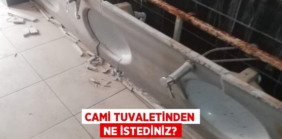 CAMİ TUVALETİNDEN NE İSTEDİNİZ?