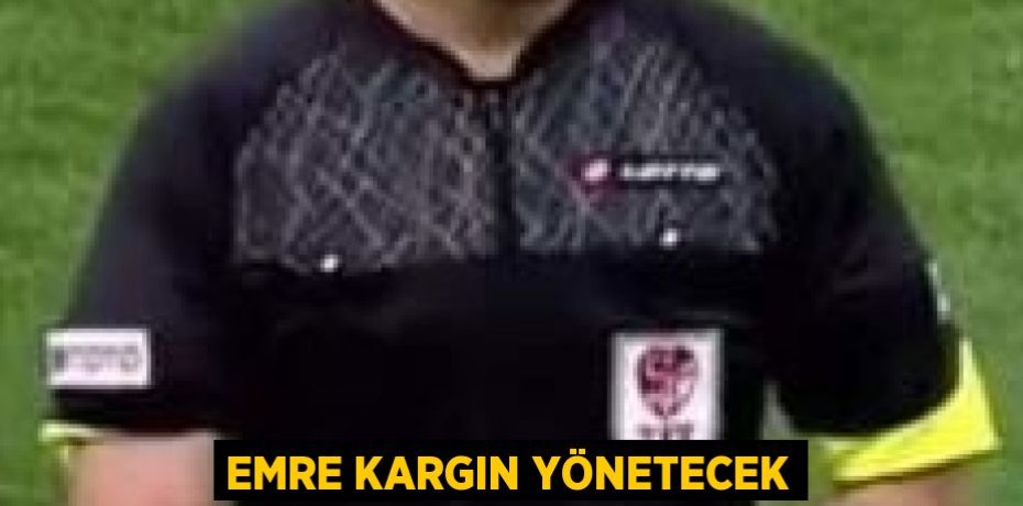 EMRE KARGIN YÖNETECEK