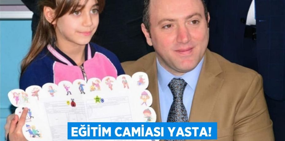 EĞİTİM CAMİASI YASTA!