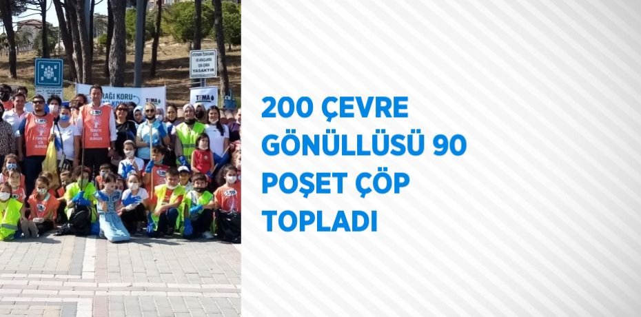 200 ÇEVRE GÖNÜLLÜSÜ 90 POŞET ÇÖP TOPLADI