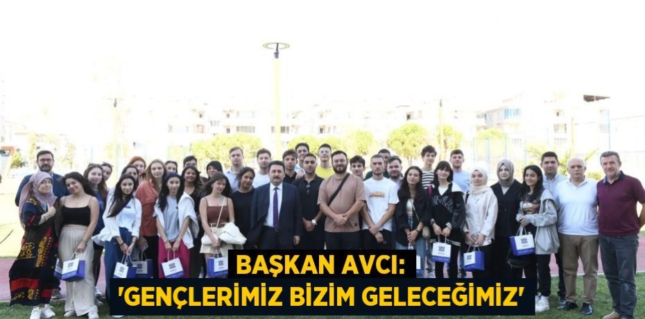 Başkan Avcı: “Gençlerimiz bizim geleceğimiz”
