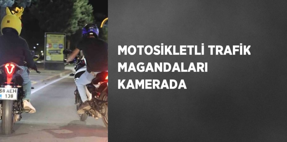 MOTOSİKLETLİ TRAFİK MAGANDALARI KAMERADA