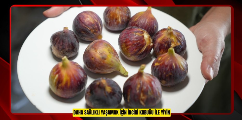 Daha sağlıklı yaşamak için inciri kabuğu ile yiyin