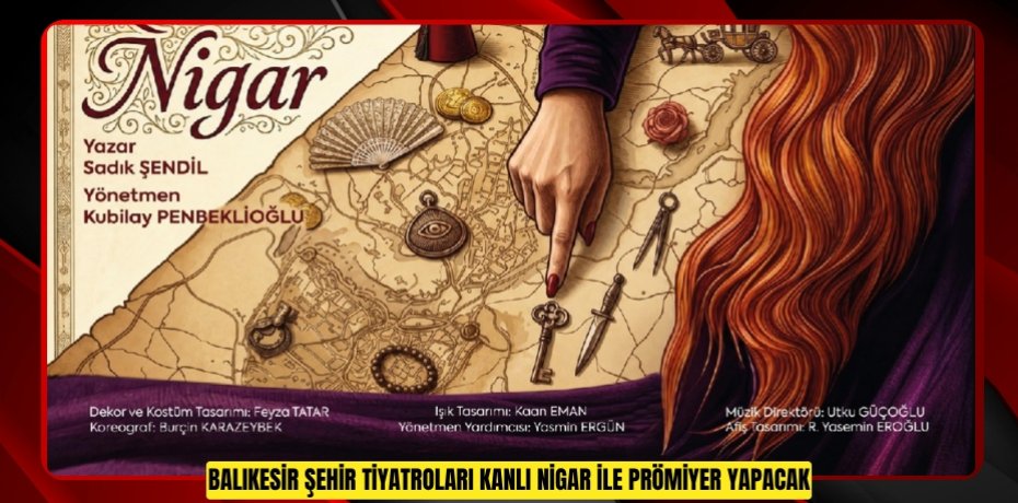 Balıkesir Şehir Tiyatroları ‘Kanlı Nigar’ ile prömiyer yapacak