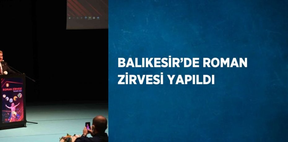 BALIKESİR’DE ROMAN ZİRVESİ YAPILDI