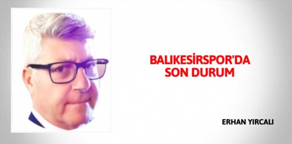 BALIKESİRSPOR'DA SON DURUM