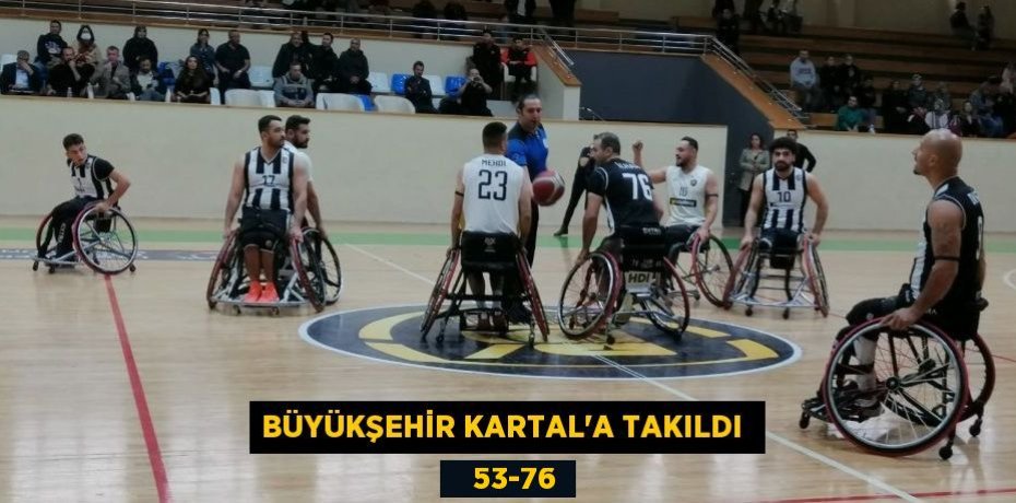 BÜYÜKŞEHİR KARTAL’A TAKILDI     53-76