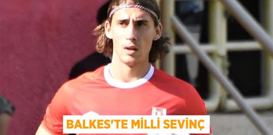 BALKES’TE MİLLİ SEVİNÇ