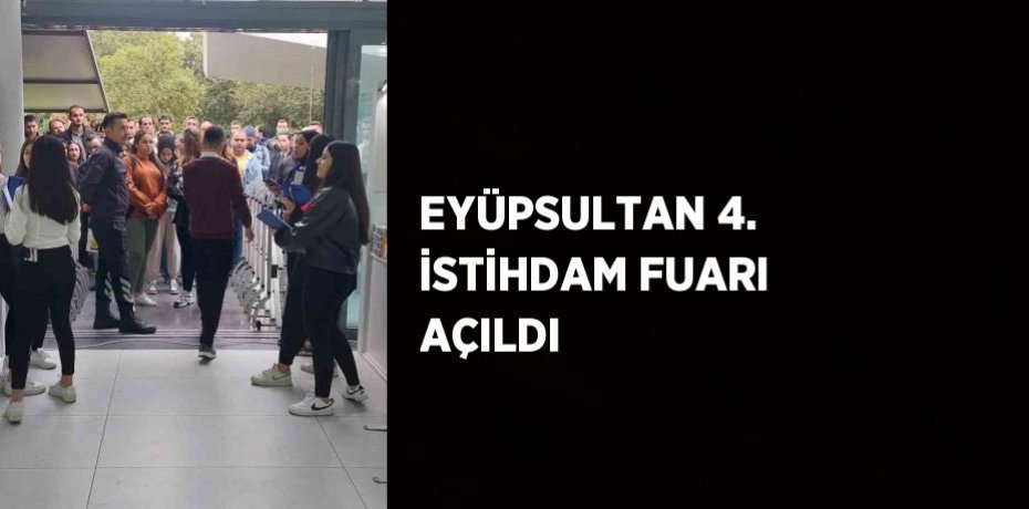 EYÜPSULTAN 4. İSTİHDAM FUARI AÇILDI