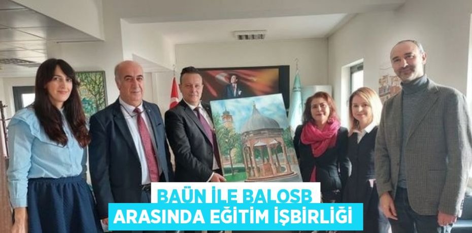 BAÜN İLE BALOSB ARASINDA EĞİTİM İŞBİRLİĞİ