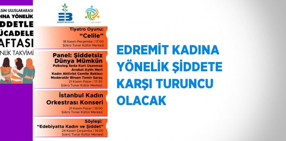 EDREMİT KADINA YÖNELİK ŞİDDETE KARŞI TURUNCU OLACAK