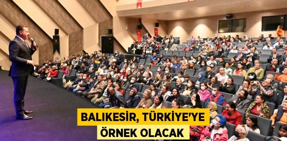 BALIKESİR, TÜRKİYE’YE ÖRNEK OLACAK