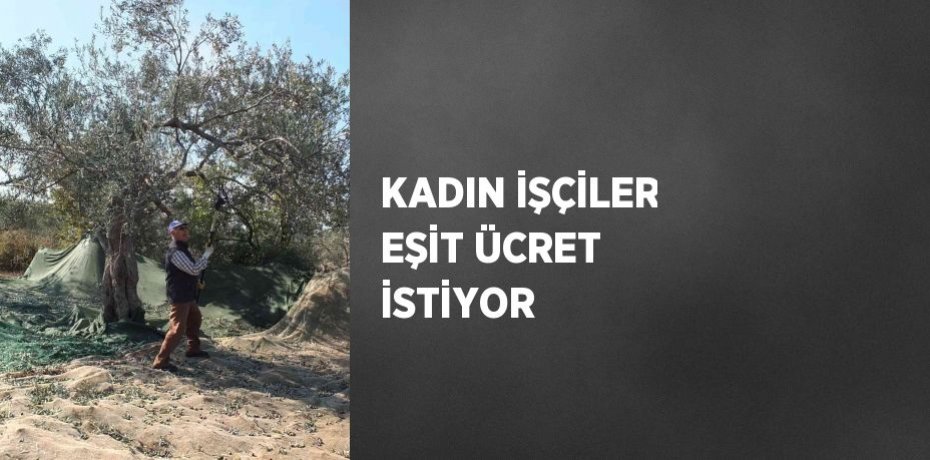 KADIN İŞÇİLER EŞİT ÜCRET İSTİYOR