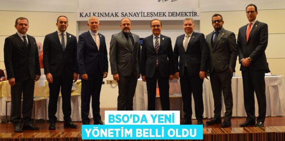 BSO’DA YENİ YÖNETİM BELLİ OLDU
