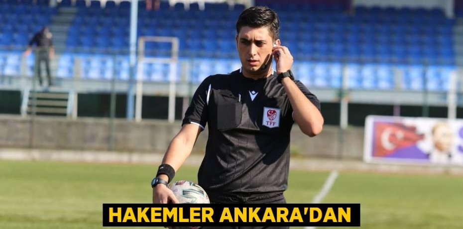 HAKEMLER ANKARA’DAN