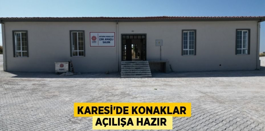 KARESİ’DE KONAKLAR AÇILIŞA HAZIR