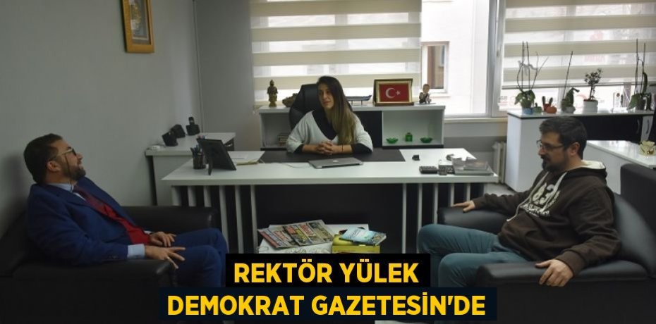 REKTÖR YÜLEK DEMOKRAT GAZETESİN’DE