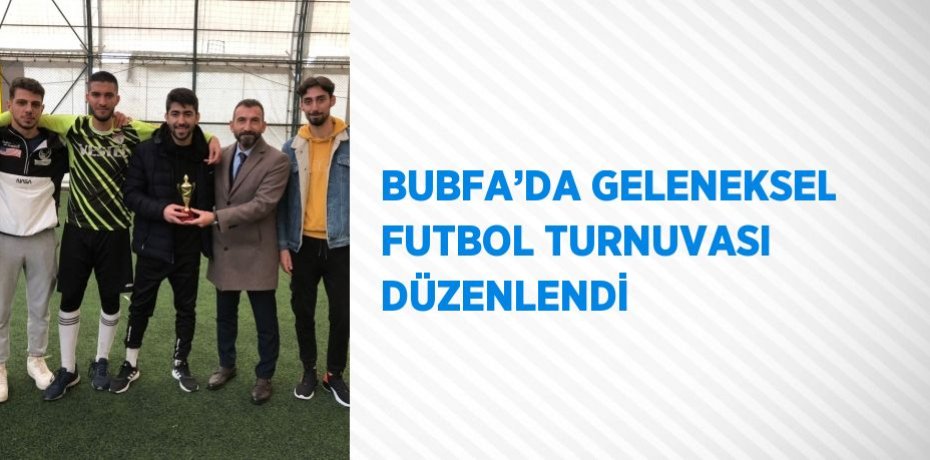 BUBFA’DA GELENEKSEL FUTBOL TURNUVASI DÜZENLENDİ